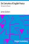 [Gutenberg 30235] • Six Centuries of English Poetry: Tennyson to Chaucer